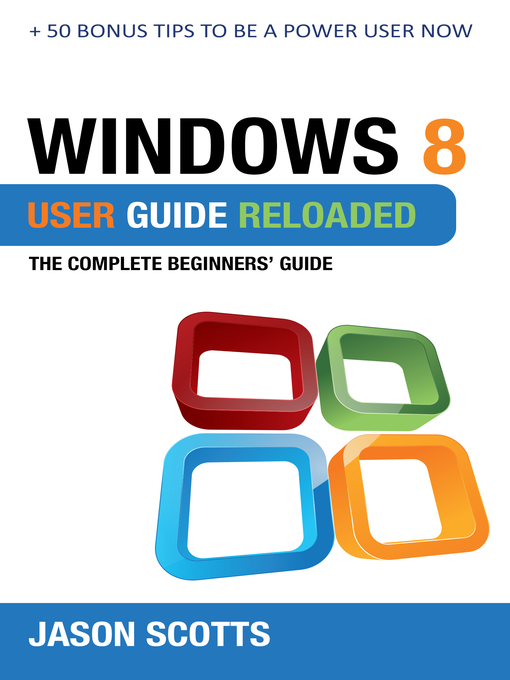 Title details for Windows 8 User Guide Reloaded by Jason Scotts - Available